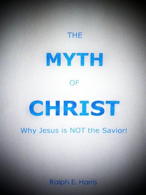 cover image of The Myth of Christ, Why Jesus is NOT the Savior.